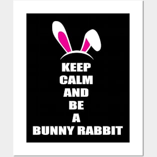 Keep Calm And Be a Bunny Rabbit Posters and Art